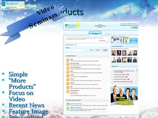 Products Simple “ More Products” Focus on Video Recent News Feature Image Personalised Video Seminars 