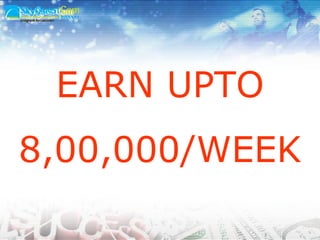 EARN UPTO 8,00,000/WEEK 