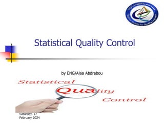 Statistical Quality Control
by ENG/Alaa Abdrabou
Saturday, 17
February 2024
 