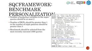  Number of projection variables in the super-
queries should be at most 2
 Number of BGPs should be greater than 1
or the number of triple patterns should be
greater than 3
 Benchmark should be selected from the
most recently executed 1000 queries
18
 