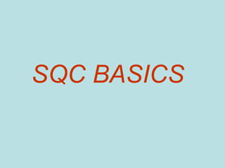 SQC BASICS
 