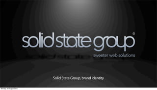 Solid State Group, brand identity

Monday, 20 August 2012
 