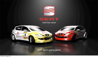 SEAT Sport racing game.

Monday, 20 August 2012
 