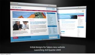 Initial designs for Salans new website
                              Launching 3rd Quarter 2009
Monday, 20 August 2012
 
