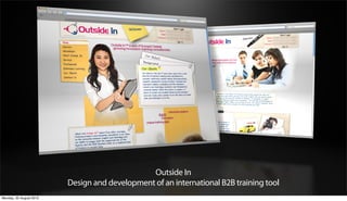 Outside In
                         Design and development of an international B2B training tool
Monday, 20 August 2012
 