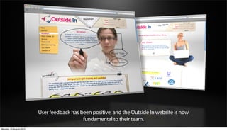 User feedback has been positive, and the Outside In website is now
                                            fundamental to their team.
Monday, 20 August 2012
 