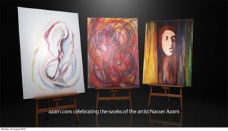 azam.com celebrating the works of the artist Nasser Azam

Monday, 20 August 2012
 
