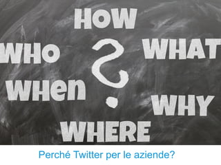www.gruppolen.it
Perché Twitter per le aziende?
 