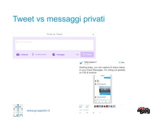 www.gruppolen.it
Tweet vs messaggi privati
 