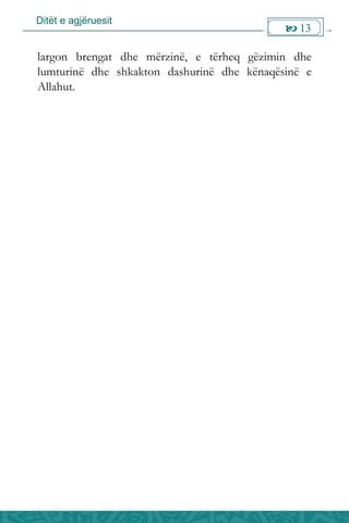 Ditët e agjëruesit
 13

largon brengat dhe mërzinë, e tërheq gëzimin dhe
lumturinë dhe shkakton dashurinë dhe kënaqësinë e
Allahut.
 