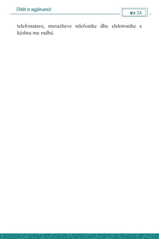 Ditët e agjëruesit
 34

telefonatave, mesazheve telefonike dhe elektronike e
kështu me radhë.
 