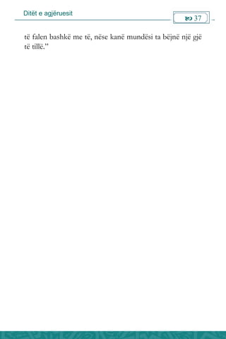 Ditët e agjëruesit
 37

të falen bashkë me të, nëse kanë mundësi ta bëjnë një gjë
të tillë.”
 