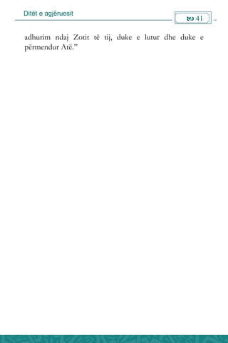 Ditët e agjëruesit
 41

adhurim ndaj Zotit të tij, duke e lutur dhe duke e
përmendur Atë.”
 