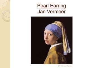 Pearl Earring
Jan Vermeer




         QM - Devesh Pandey
 