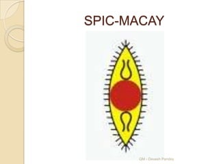 SPIC-MACAY




      QM - Devesh Pandey
 