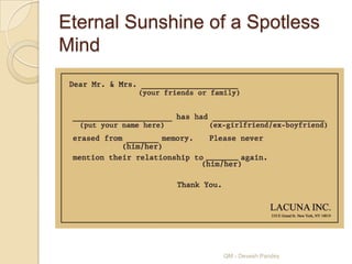Eternal Sunshine of a Spotless
Mind




                  QM - Devesh Pandey
 