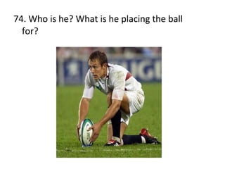 74. Who is he? What is he placing the ball  for? 