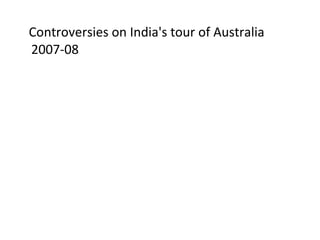Controversies on India's tour of Australia 2007-08  