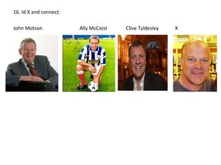 16. Id X and connect. John Motson  Ally McCoist  Clive Tyldesley  X  