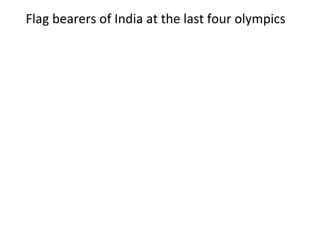 Flag bearers of India at the last four olympics 