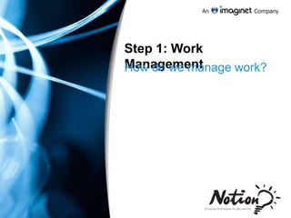Step 1: Work ManagementHow do we manage work?