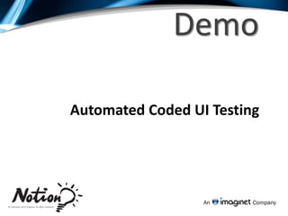 Coded UI TestingEnables verification of UI functionality.Record test actions and VS will generate the resulting code.Assertions can be added to verify functionality.Like all VS tests, results can be stored in TFS.