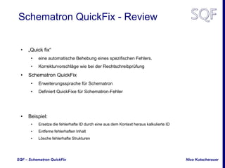 Nico KutscherauerSQF – Schematron QuickFix
Schematron QuickFix - Review
• „Quick fix“
• eine automatische Behebung eines s...