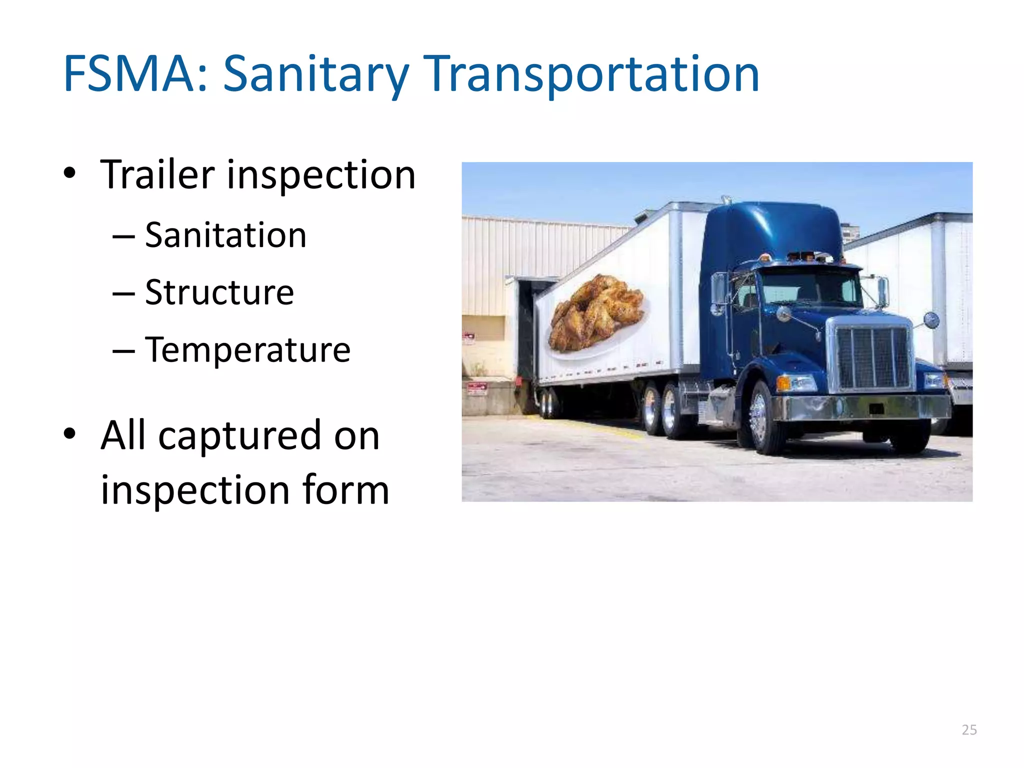 FSMA: Sanitary Transportation
• Trailer inspection
– Sanitation
– Structure
– Temperature
• All captured on
inspection form
25
 