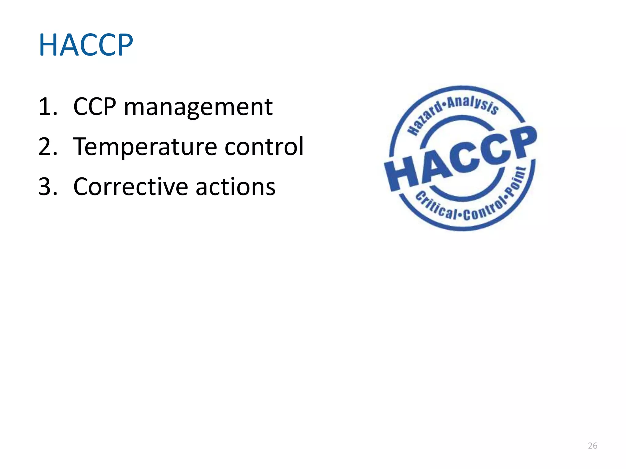 HACCP
1. CCP management
2. Temperature control
3. Corrective actions
26
 