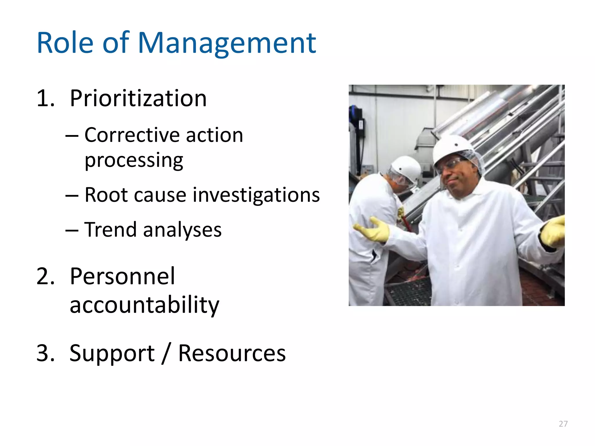 Role of Management
1. Prioritization
– Corrective action
processing
– Root cause investigations
– Trend analyses
2. Personnel
accountability
3. Support / Resources
27
 