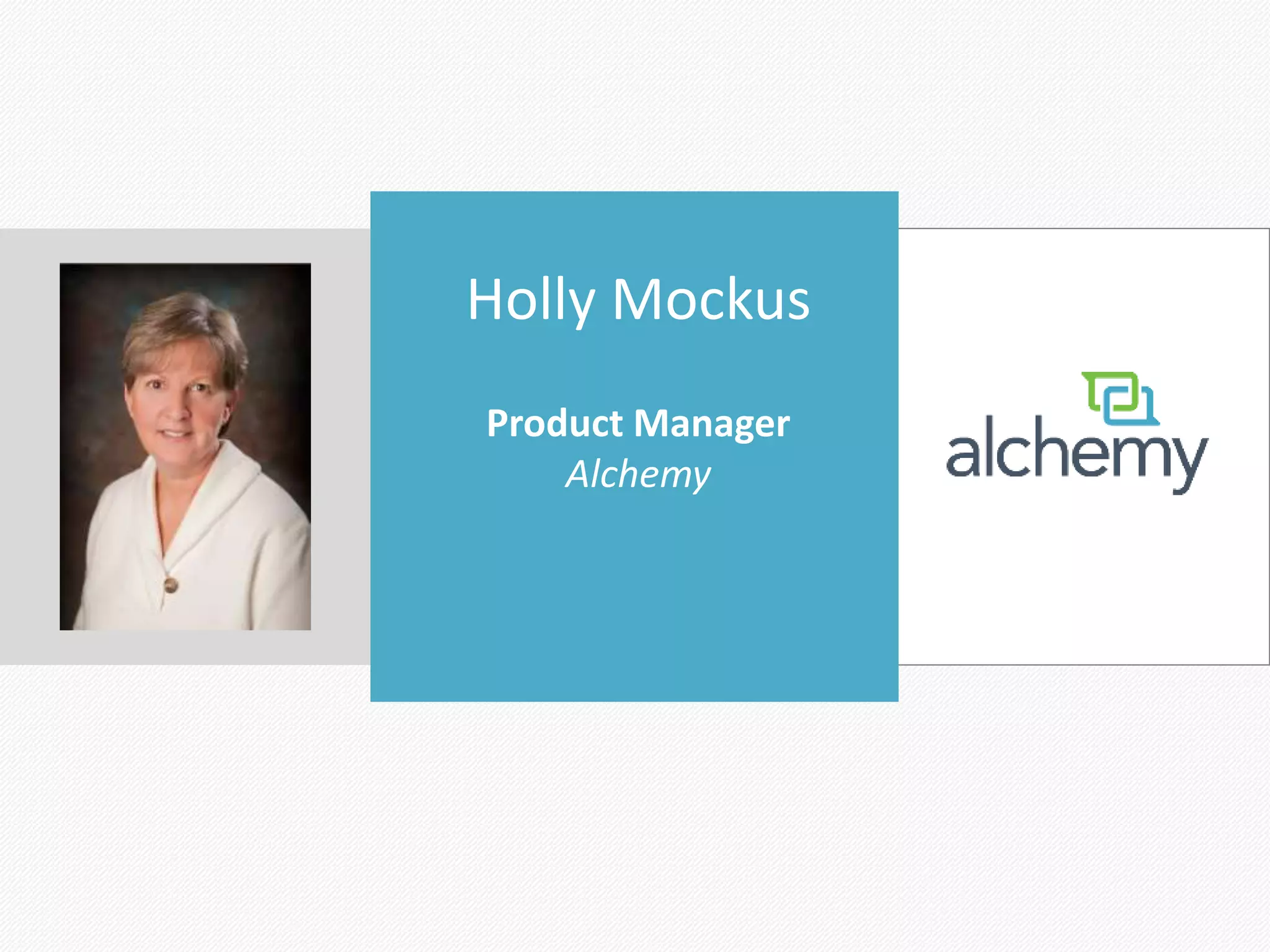 Holly Mockus
Product Manager
Alchemy
 