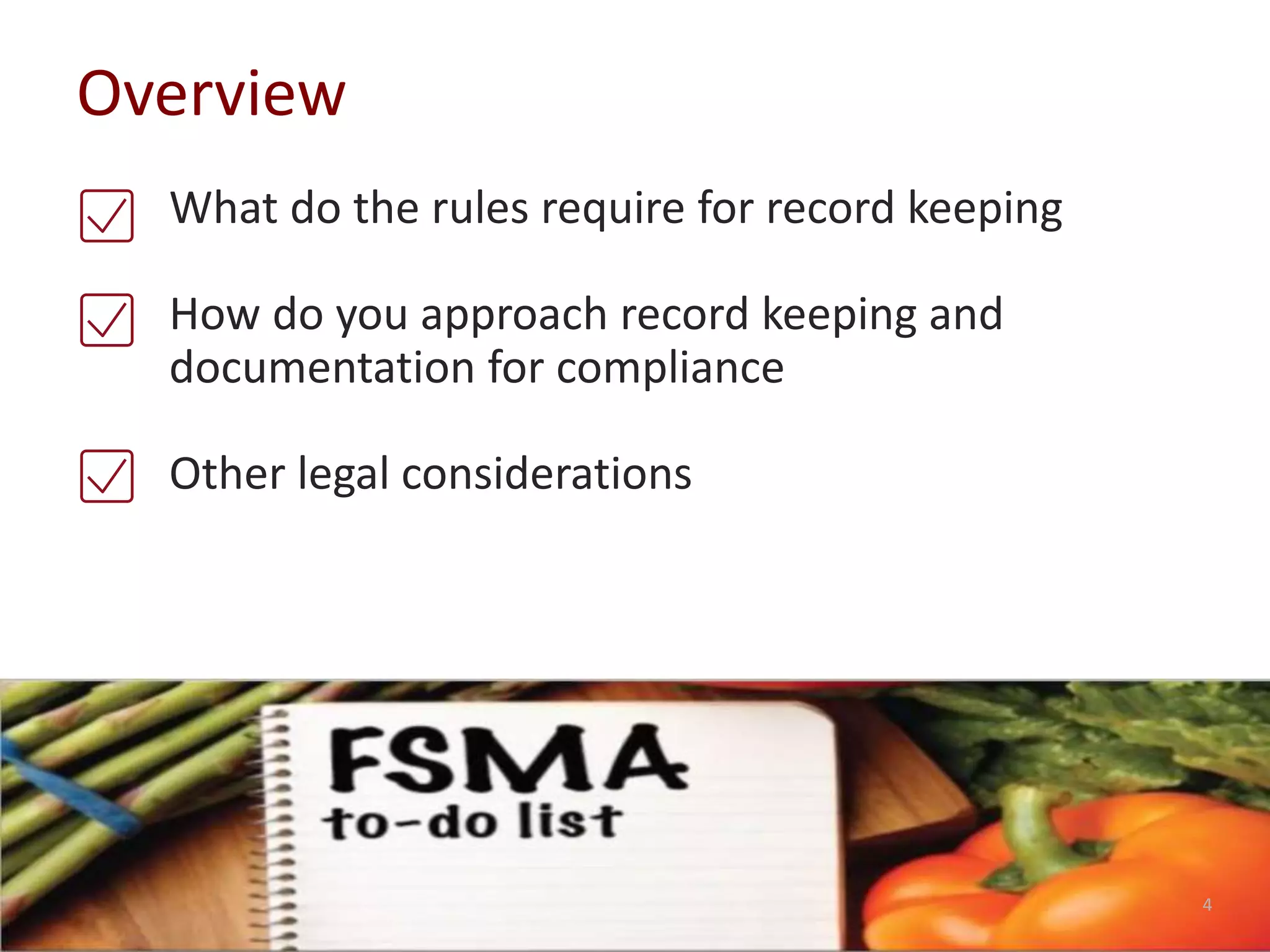 Overview
What do the rules require for record keeping
How do you approach record keeping and
documentation for compliance
Other legal considerations
4
 