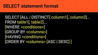 const fs = require('fs'); const compose = (...funcs) => x => funcs.
reduce((x, fn) => fn(x), x); const DENSITY_COL = 3; const renderTab
table => { const cellWidth = [18, 10, 8, 8, 18, 6]; return table.ma
=> (row.map((cell, i) => { const width = cellWidth[i]; return i ? c
SELECT statement format
SELECT [ALL | DISTINCT] column1[, column2]...
FROM table1[, table2]...
[WHERE <conditions>]
[GROUP BY <columns>]
[HAVING <conditions>]
[ORDER BY <columns> [ASC | DESC] ]
 