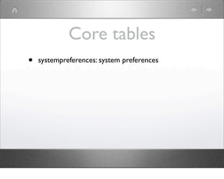 Core tables
•   systempreferences: system preferences
 