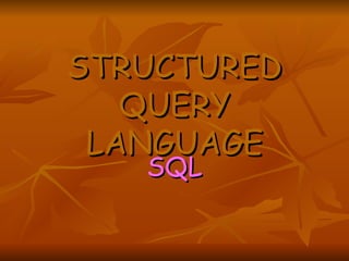 STRUCTURED QUERY LANGUAGE SQL 