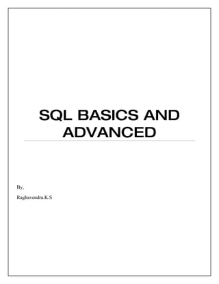 SQL BASICS AND
           ADVANCED


By,

Raghavendra.K.S
 