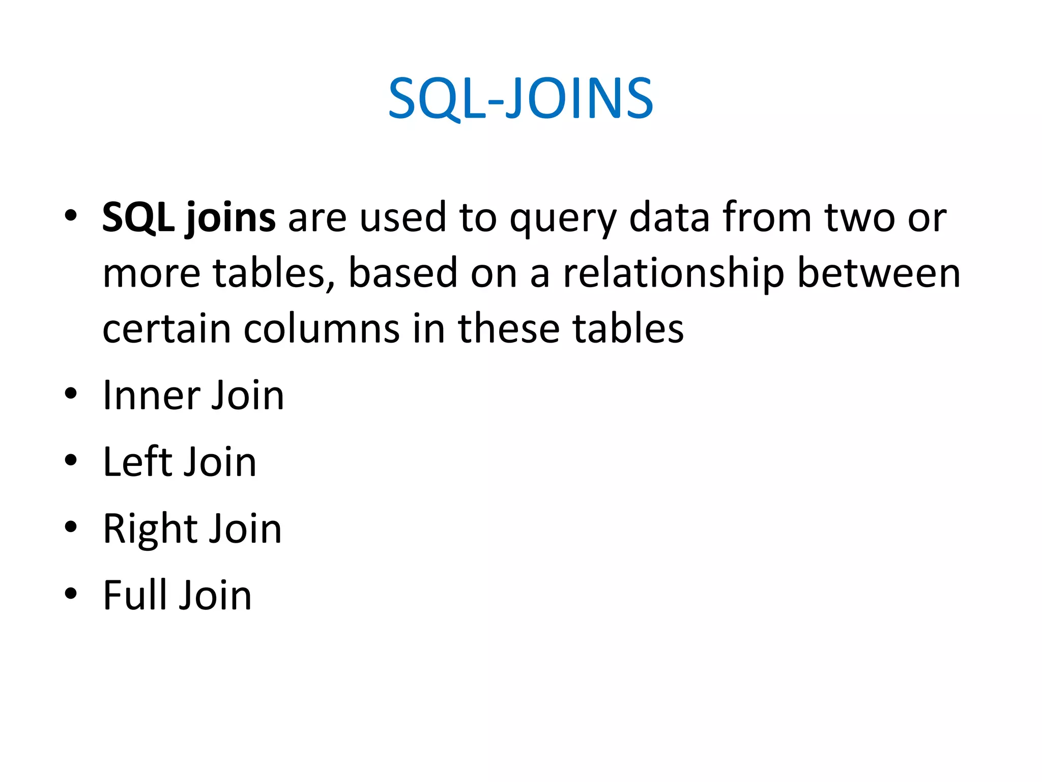 SQL-JOINSSQL joins are used to query data from two or more tables, based on a relationship between certain columns in these tablesInner JoinLeft JoinRight JoinFull Join