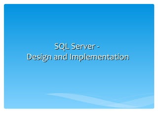 SQL Server -  Design and Implementation 