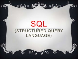 SQL
(STRUCTURED QUERY
    LANGUAGE)
 