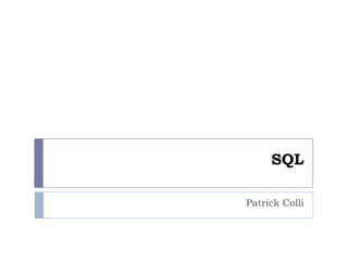 SQL

Patrick Colli
 