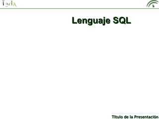 Lenguaje SQL




        Título de la Presentación
 