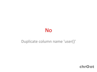 No
Duplicate column name 'user()'
 