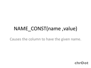 NAME_CONST(name ,value)
Causes the column to have the given name.
 