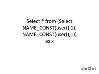 Select * from (Select
NAME_CONST(user(),1),
NAME_CONST(user(),1))
          as x
 