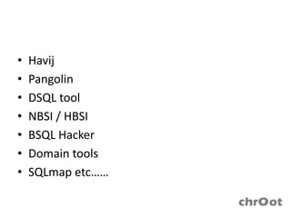 •   Havij
•   Pangolin
•   DSQL tool
•   NBSI / HBSI
•   BSQL Hacker
•   Domain tools
•   SQLmap etc……
 