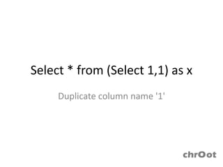 Select * from (Select 1,1) as x
     Duplicate column name '1'
 
