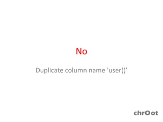 No
Duplicate column name 'user()'
 