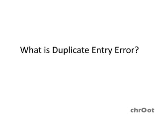 What is Duplicate Entry Error?
 