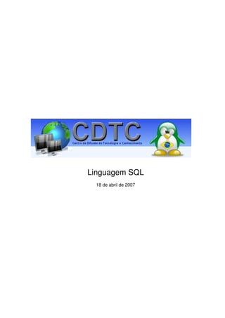 Linguagem SQL
  18 de abril de 2007
 