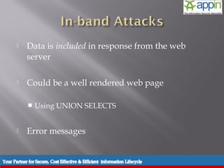    Data is included in response from the web
    server

   Could be a well rendered web page

       Using UNION SELECTS


   Error messages
 